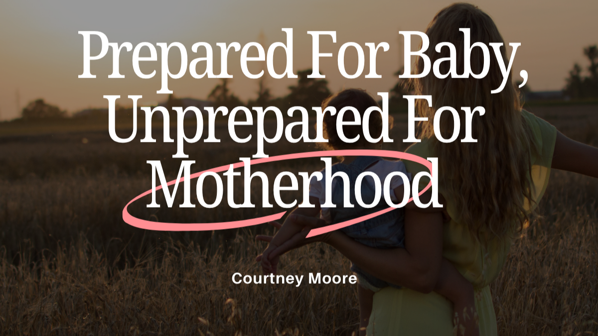 Prepared For Baby, Unprepared For Motherhood